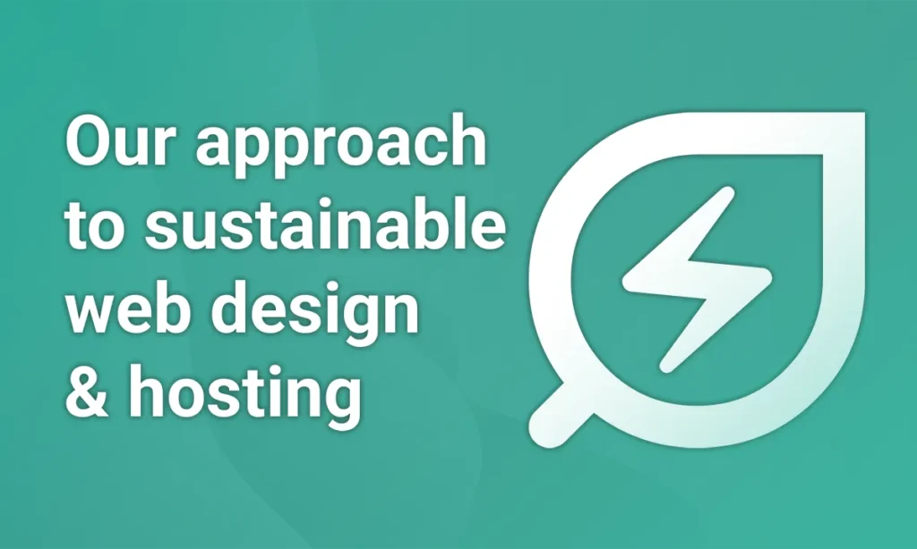 Our Approach to Sustainable Web Design & Hosting